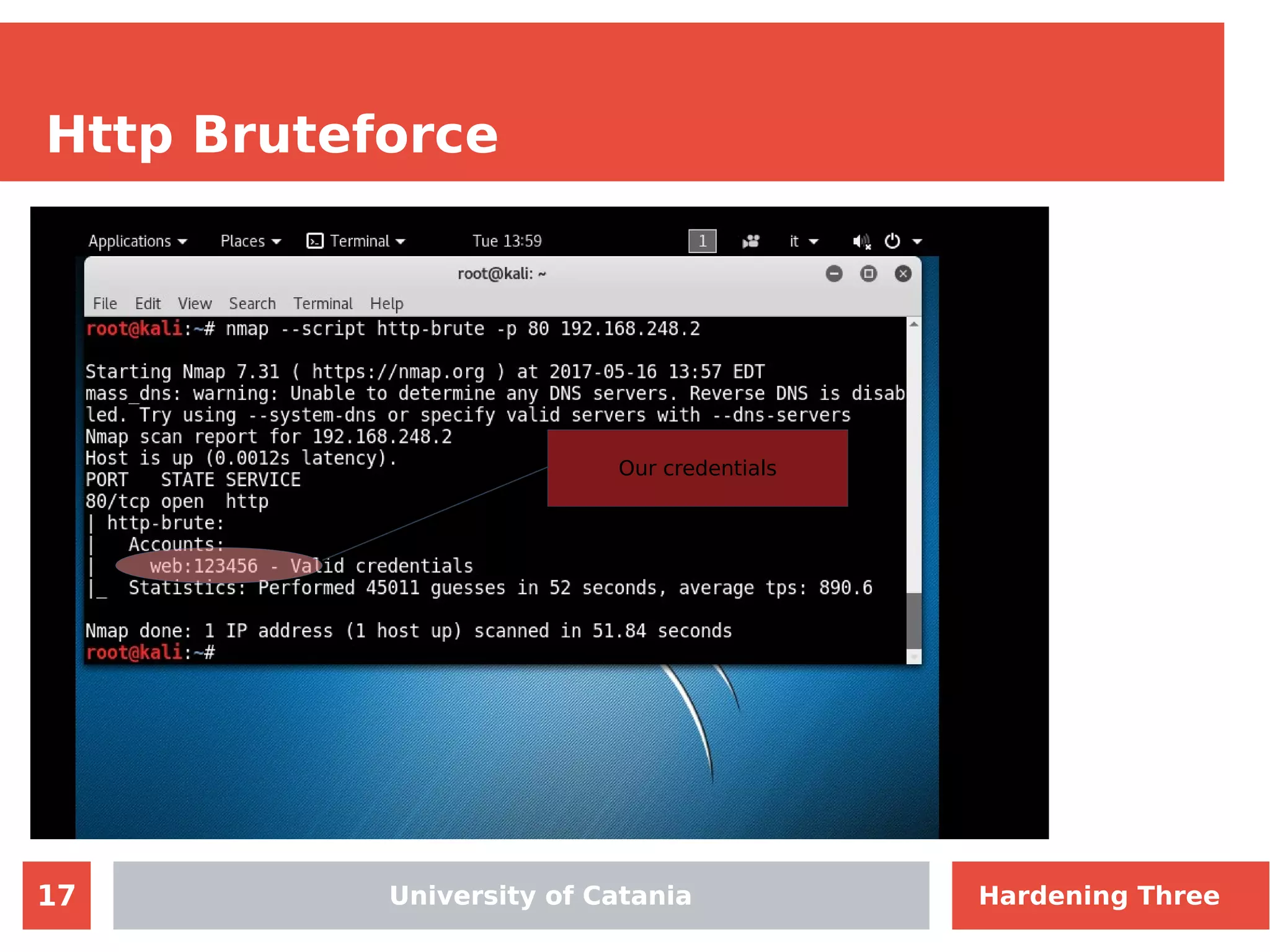 17
Http Bruteforce
University of Catania
Our credentials
University of Catania Hardening Three
 