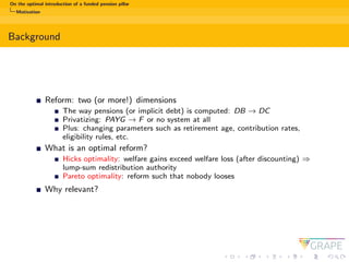 On the optimal introduction of a funded pension pillar
Motivation
Background
Reform: two (or more!) dimensions
The way pen...