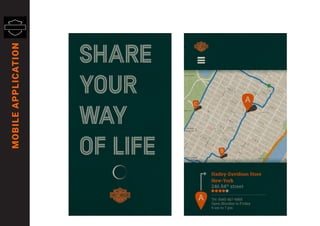 MOBILEAPPLICATION
SHARE
YOUR
WAY
OF LIFE
A
A
C
Harley-Davidson Store
New-York
246 84th
street
Tel: (646) 467-6665
Open Monday to Friday
9 am to 7 pm
B
 