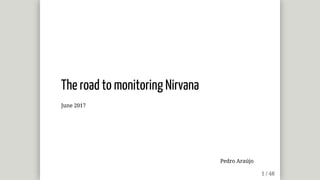 The	road	to	monitoring	Nirvana
June	2017
Pedro	Araújo
 