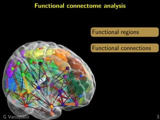 Functional connectome analysis
Functional regions
Functional connections
G Varoquaux 3
 