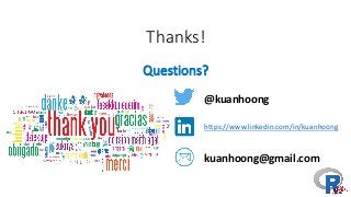 Thanks!
Questions?
@kuanhoong
https://www.linkedin.com/in/kuanhoong
kuanhoong@gmail.com
 
