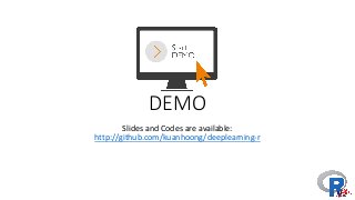DEMO
Slides	and	Codes	are	available:	
http://github.com/kuanhoong/deeplearning-r
 