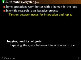 1 Automate everything...
Some operations work better with a human in the loop
Scientiﬁc research is an iterative process
T...