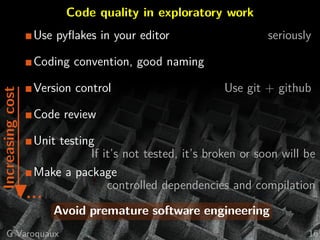 Code quality in exploratory workIncreasingcost
?
Use pyﬂakes in your editor seriously
Coding convention, good naming
Versi...
