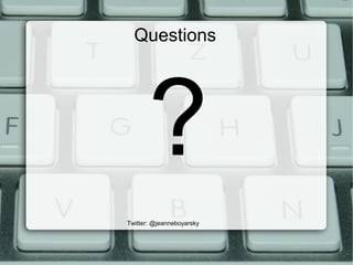 Questions
?
Twitter: @jeanneboyarsky
 