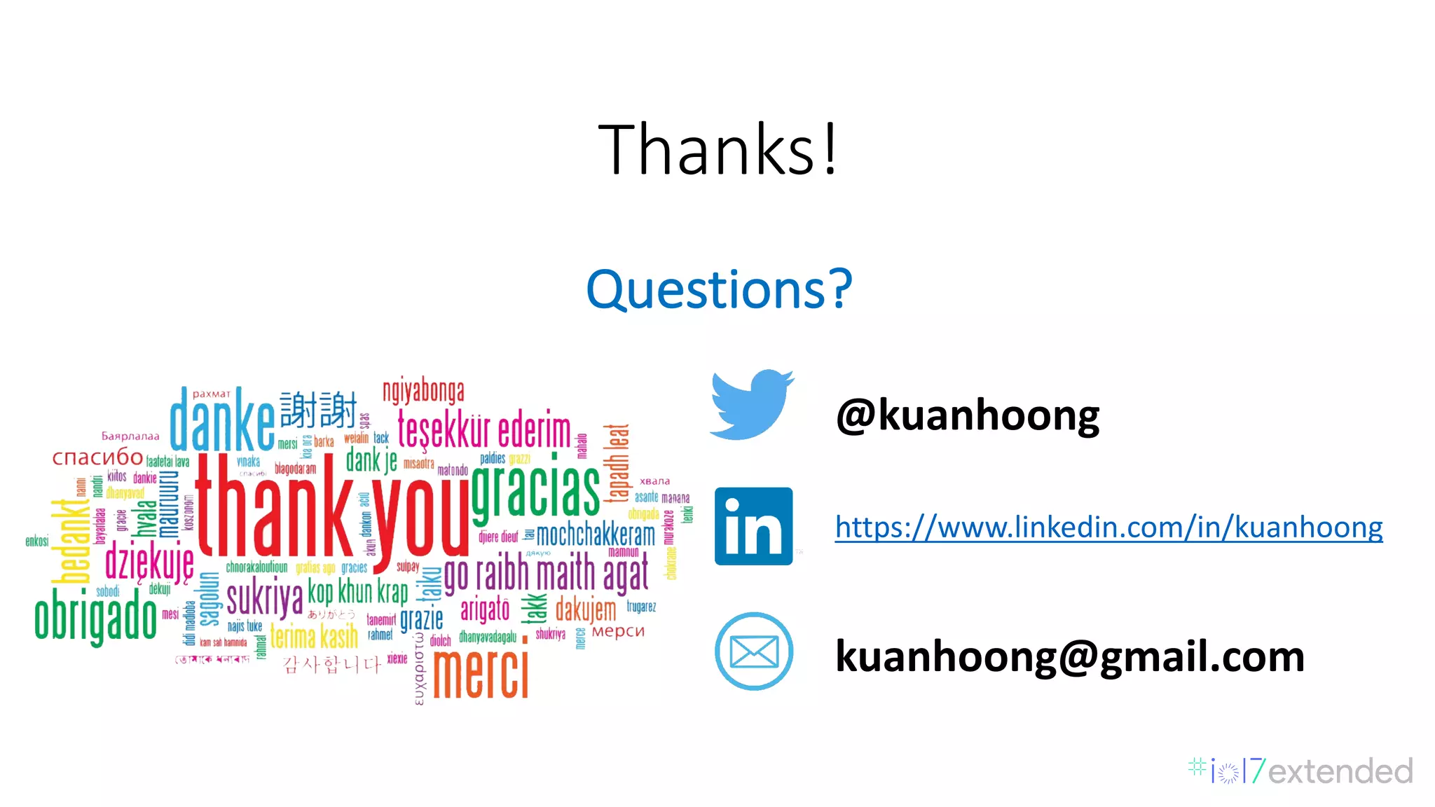 Thanks!
Questions?
@kuanhoong
https://www.linkedin.com/in/kuanhoong
kuanhoong@gmail.com
 