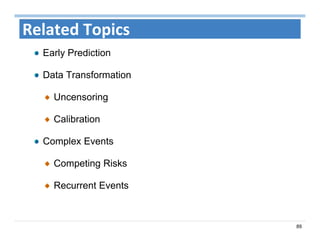 89
Related Topics
Early Prediction
Data Transformation
Uncensoring
Calibration
Complex Events
Competing Risks
Recurrent Events
 