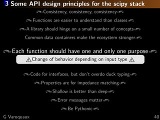 3 Some API design principles for the scipy stack
Consistency, consistency, consistency
Functions are easier to understand ...