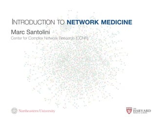 INTRODUCTION TO NETWORK MEDICINE
Marc Santolini

Center for Complex Network Research (CCNR)
 