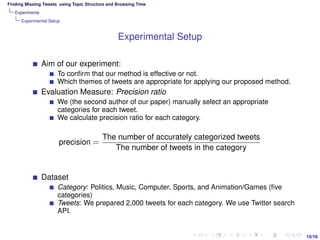 15/19
Finding Missing Tweets using Topic Structure and Browsing Time
Experiments
Experimental Setup
Experimental Setup
Aim...