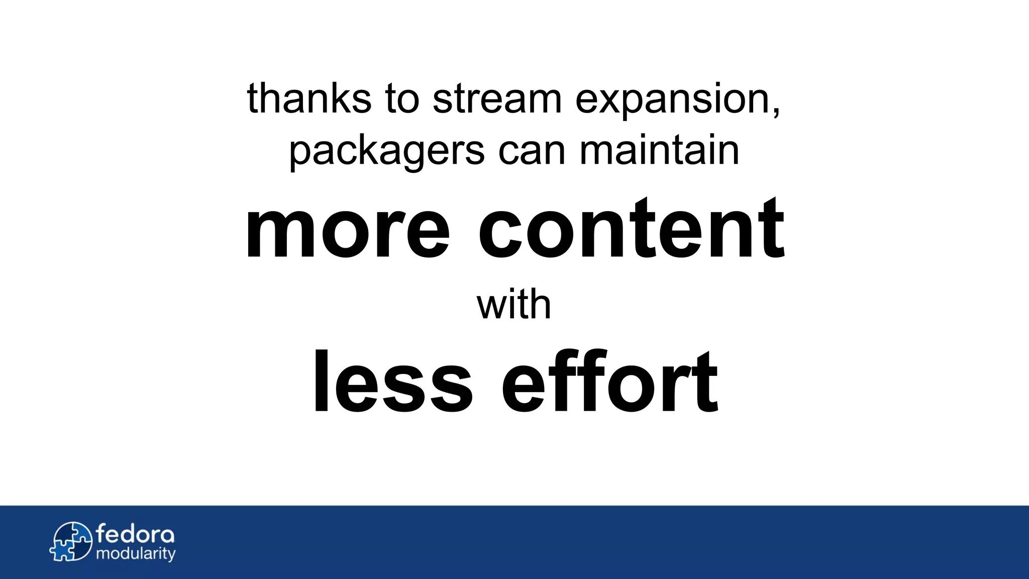 thanks to stream expansion,
packagers can maintain
more content
with
less effort
 