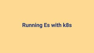 Running Es with k8s
 