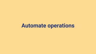 Automate operations
 