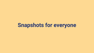 Snapshots for everyone
 