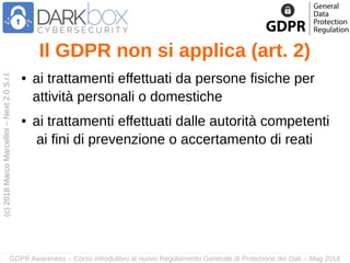 GDPR Awareness – Corso introduttivo al nuovo Regolamento Generale di Protezione dei Dati – Mag 2018
(c)2018MarcoMarcellini...
