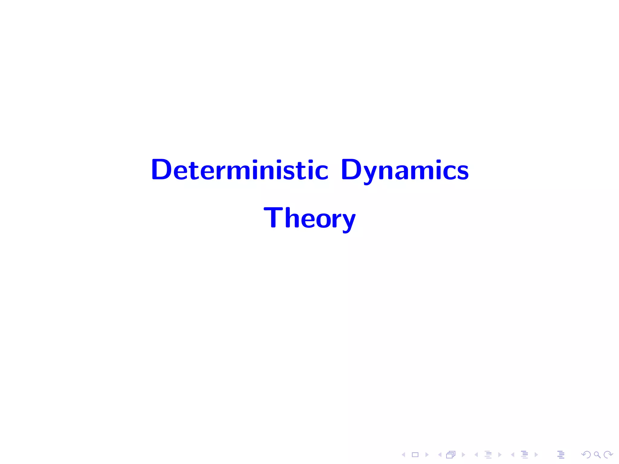 Deterministic Dynamics
Theory
 