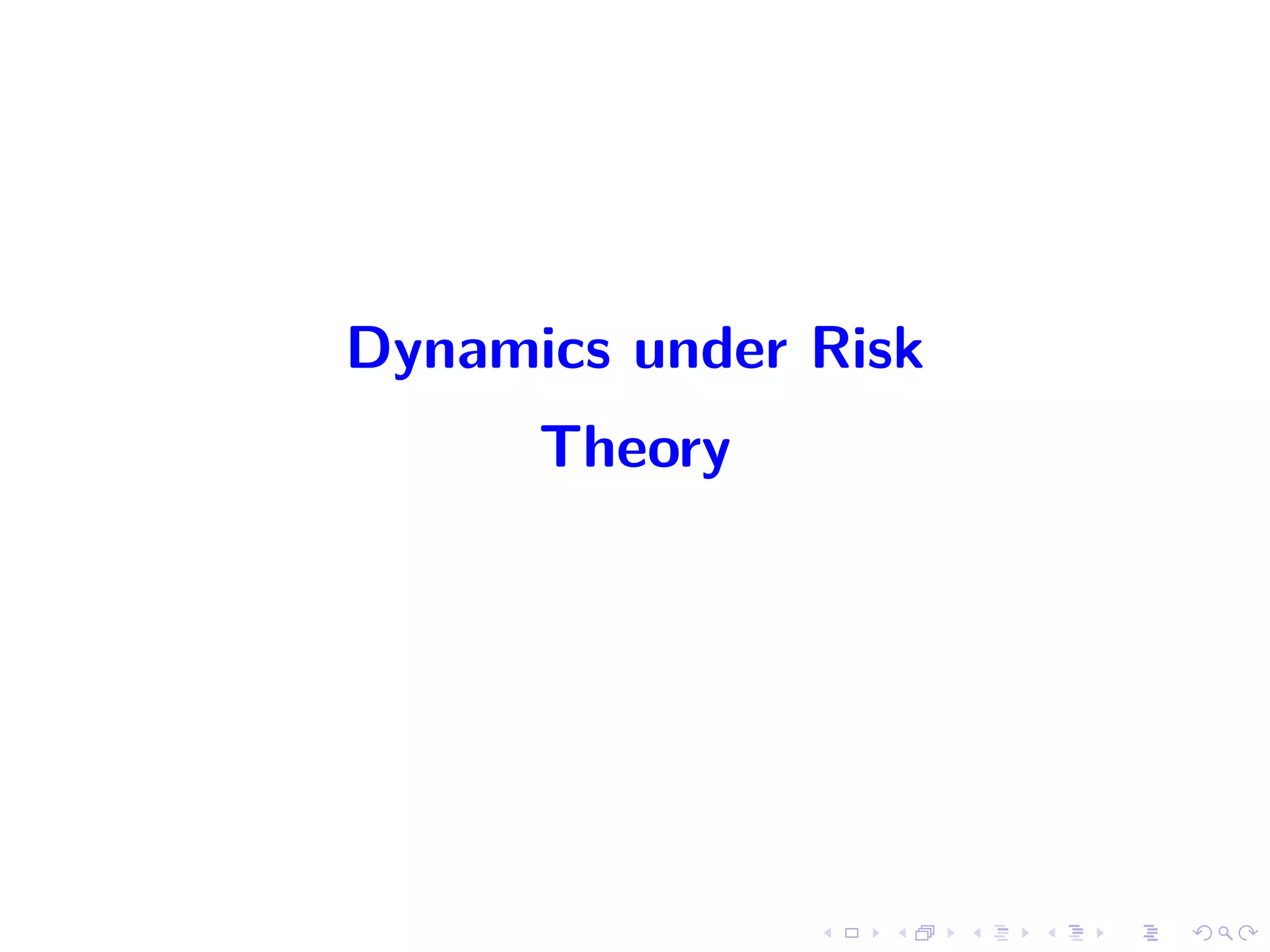 Dynamics under Risk
Theory
 