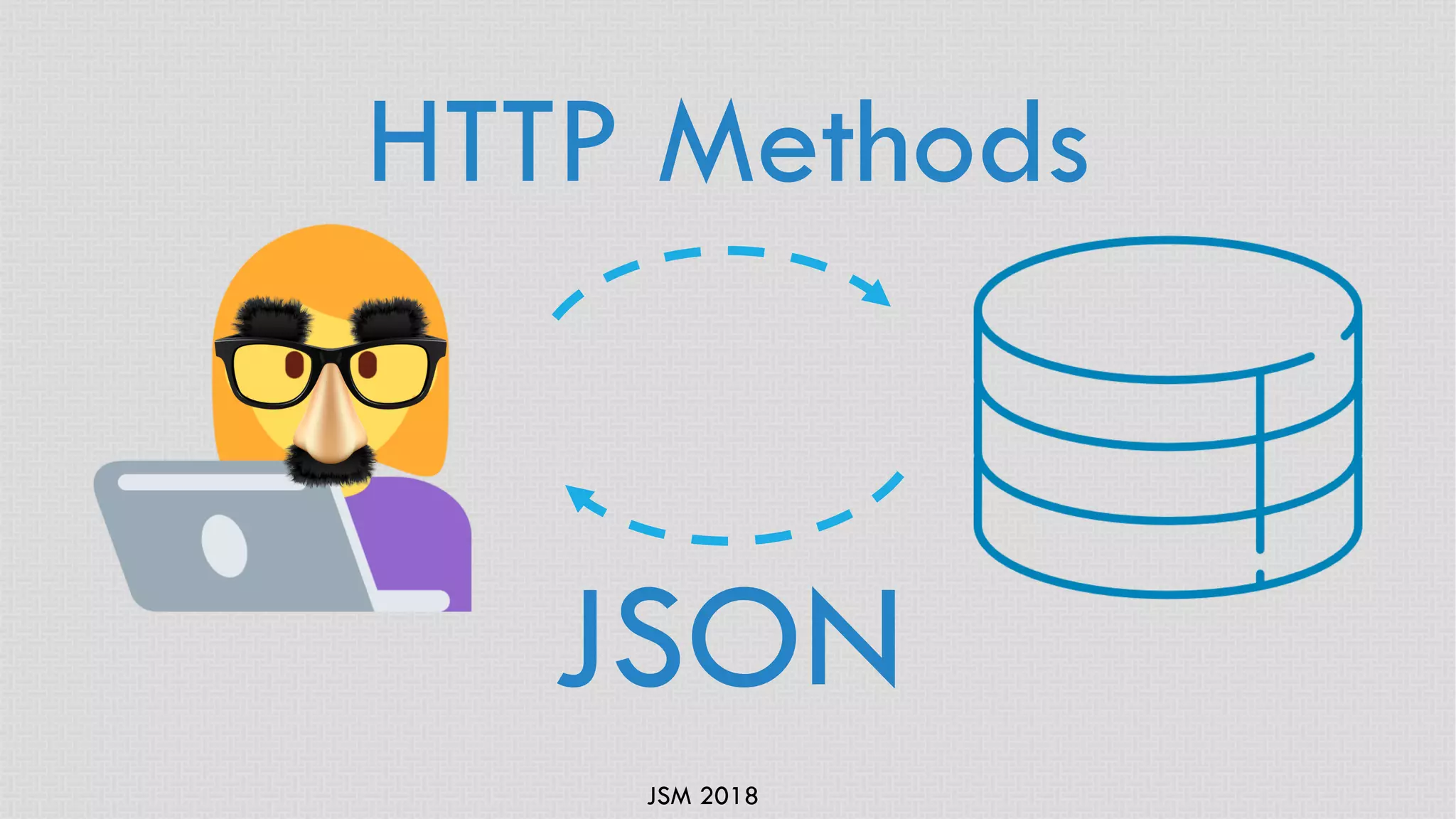JSM 2018
HTTP Methods
JSON
 