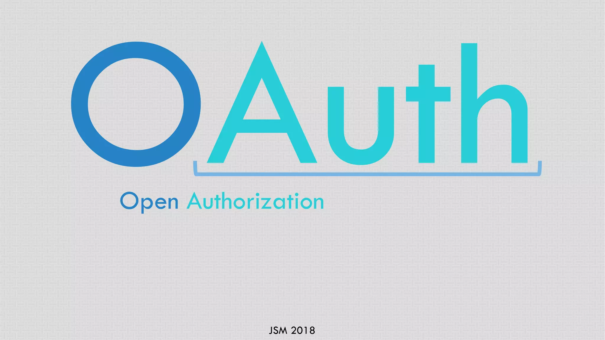JSM 2018
OAuthOpen Authorization
 