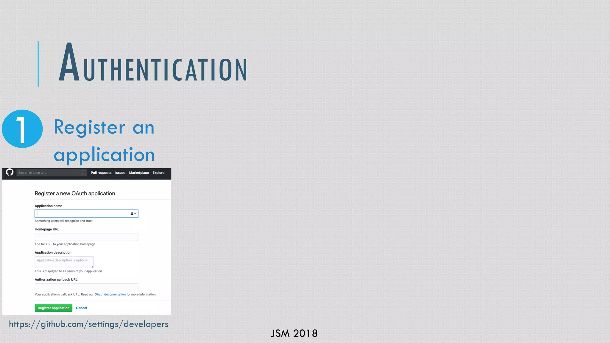 JSM 2018
AUTHENTICATION
1 Register an
application
https://github.com/settings/developers
 