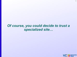13
Of course, you could decide to trust a
specialized site…
 