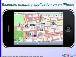 131
Example: mapping application on an iPhone
Courtesy of Chris Bizer and Christian Becker, Freie Universität, Berlin
 