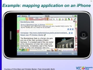 132
Example: mapping application on an iPhone
Courtesy of Chris Bizer and Christian Becker, Freie Universität, Berlin
 