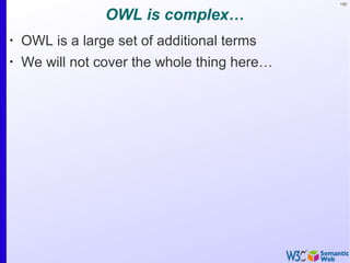 150
OWL is complex…
•
OWL is a large set of additional terms
•
We will not cover the whole thing here…
 