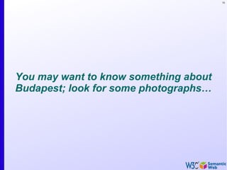 16
You may want to know something about
Budapest; look for some photographs…
 