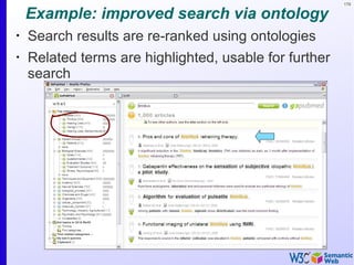 179
Example: improved search via ontology
•
Search results are re-ranked using ontologies
•
Related terms are highlighted, usable for further
search
 