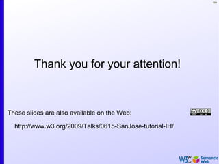 194
Thank you for your attention!
These slides are also available on the Web:
http://www.w3.org/2009/Talks/0615-SanJose-tutorial-IH/
 