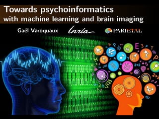Towards psychoinformatics
with machine learning and brain imaging
Gaël Varoquaux
 