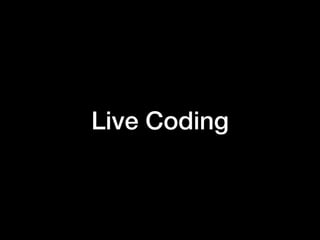 Live Coding
 