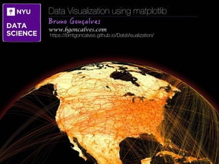 Bruno Gonçalves
www.bgoncalves.com
Data Visualization using matplotlib
 
www.bgoncalves.com
https://bmtgoncalves.github.io/DataVisualization/
 