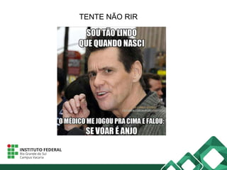 TENTE NÃO RIR
 