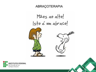 ABRAÇOTERAPIA
 