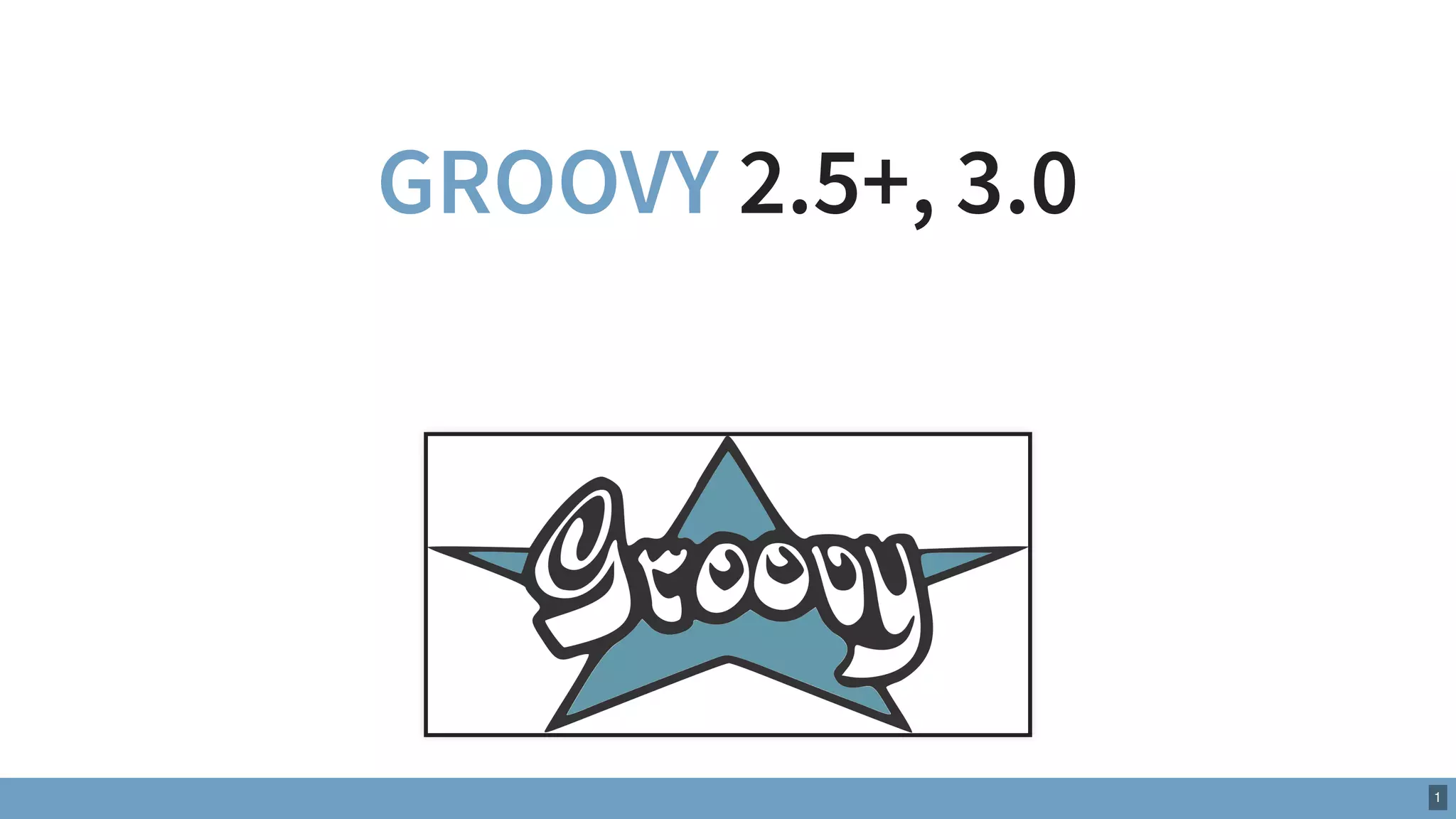 GROOVY 2.5+, 3.0
1
 
