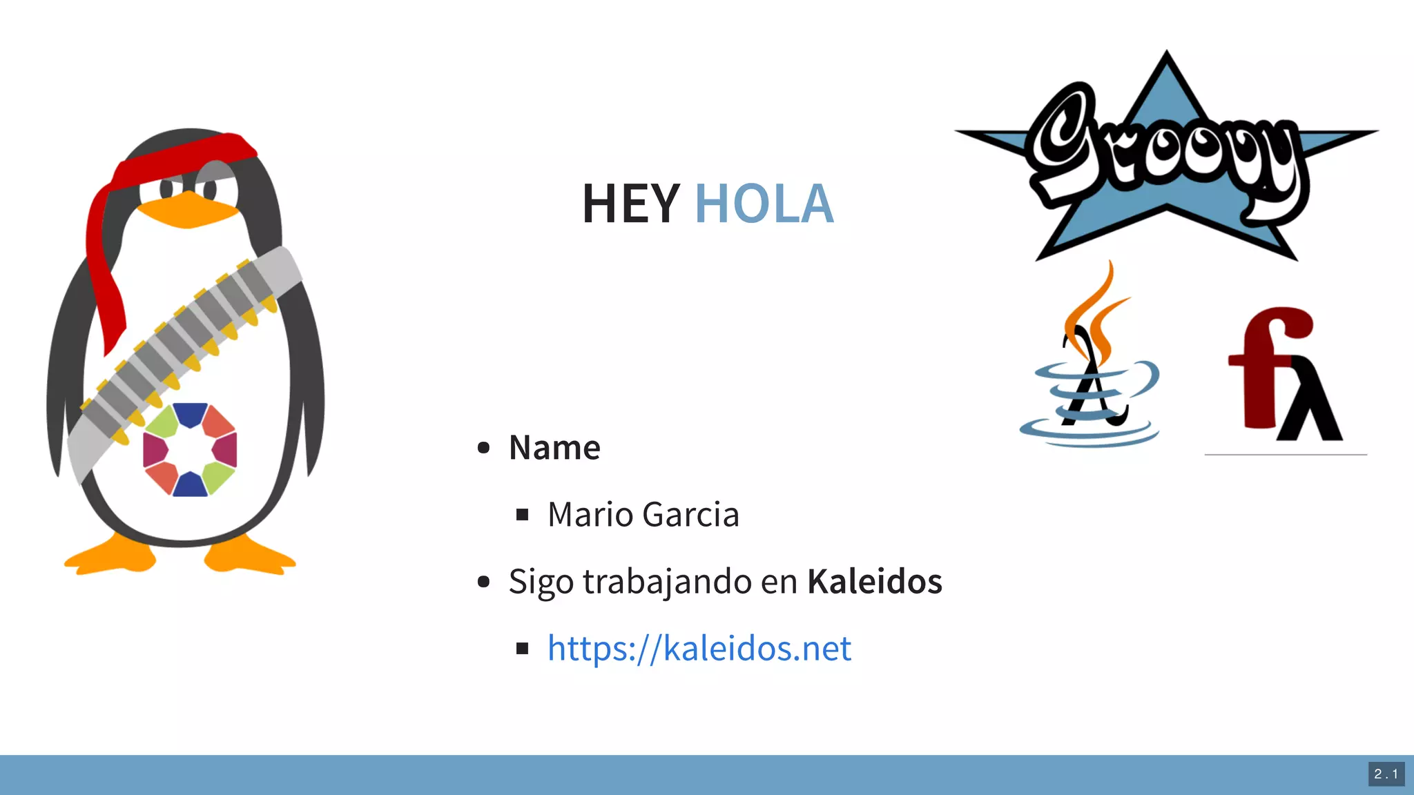 HEY HOLA
Name
Mario Garcia
Sigo trabajando en Kaleidos
https://kaleidos.net
2 . 1
 