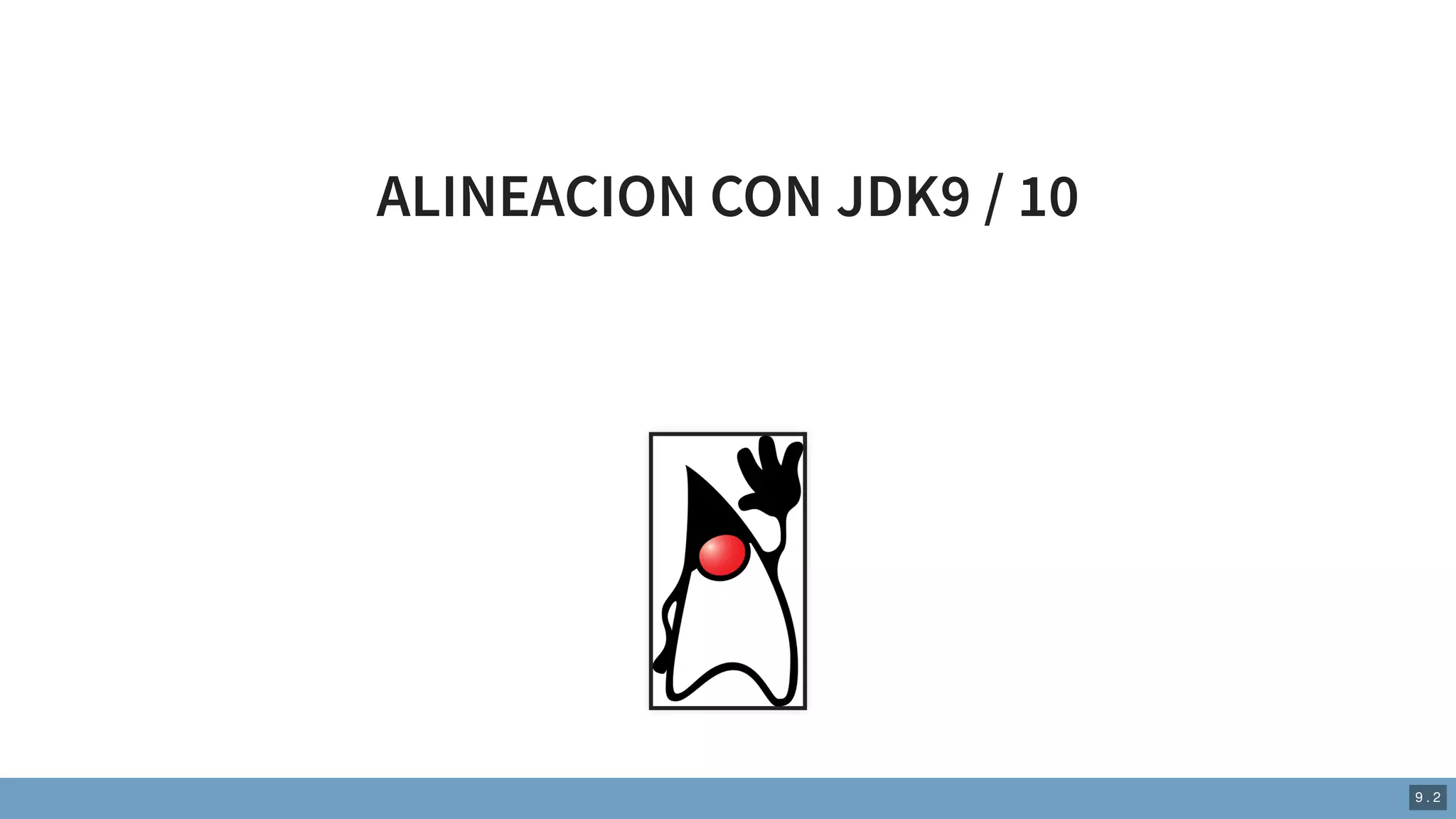 ALINEACION CON JDK9 / 10
9 . 2
 