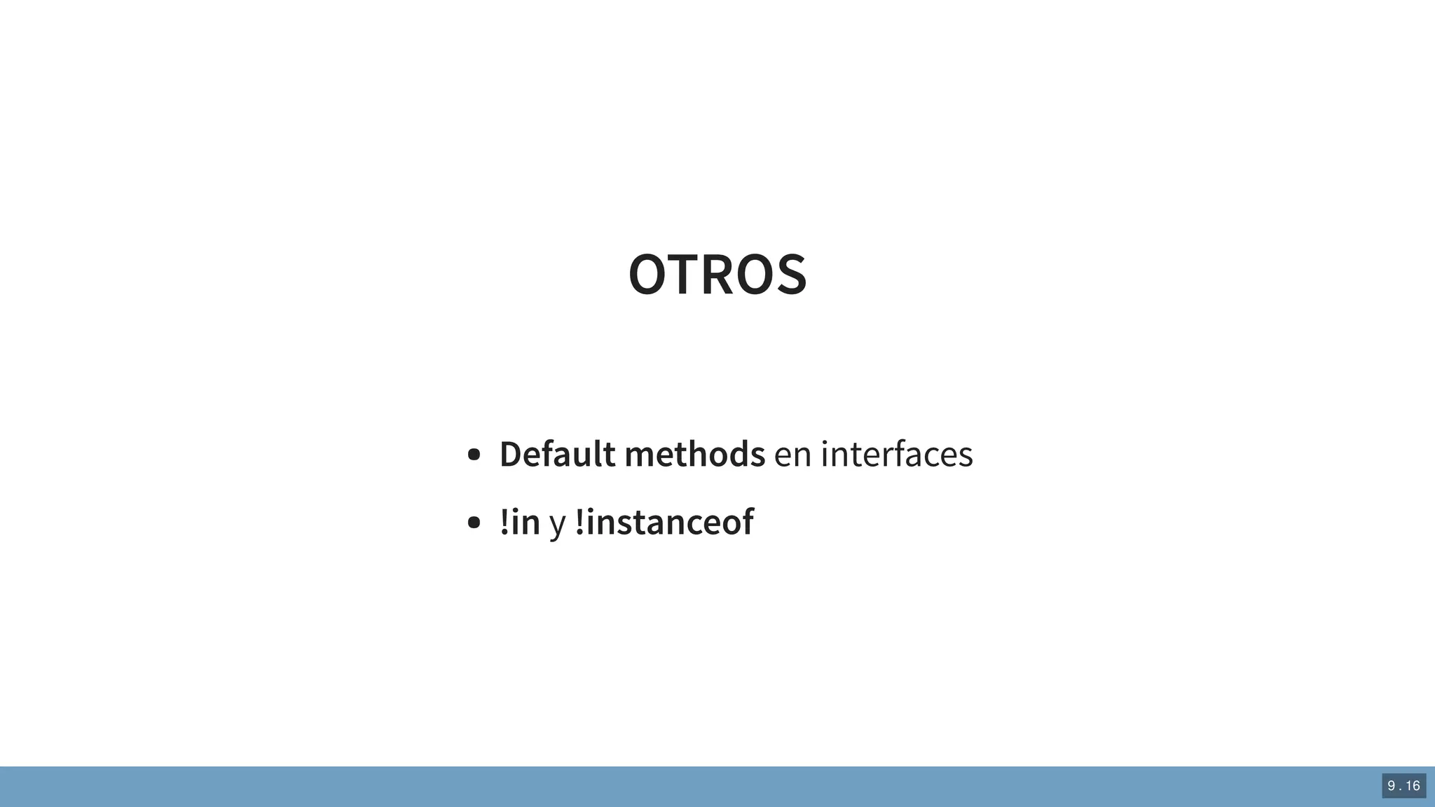 OTROS
Default methods en interfaces
!in y !instanceof
9 . 16
 