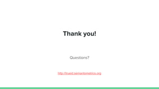 Thank you!
Questions?
http://trueid.semantometrics.org
 