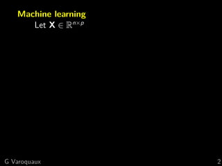 Machine learning
Let X ∈ Rn×p
G Varoquaux 2
 