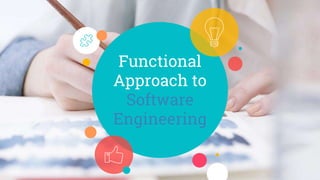 Functional
Approach to
Software
Engineering
 