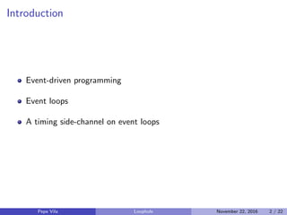 Introduction
Event-driven programming
Event loops
A timing side-channel on event loops
Pepe Vila Loophole November 22, 201...