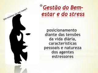 *Gestão do Bem-
estar e do stress
 