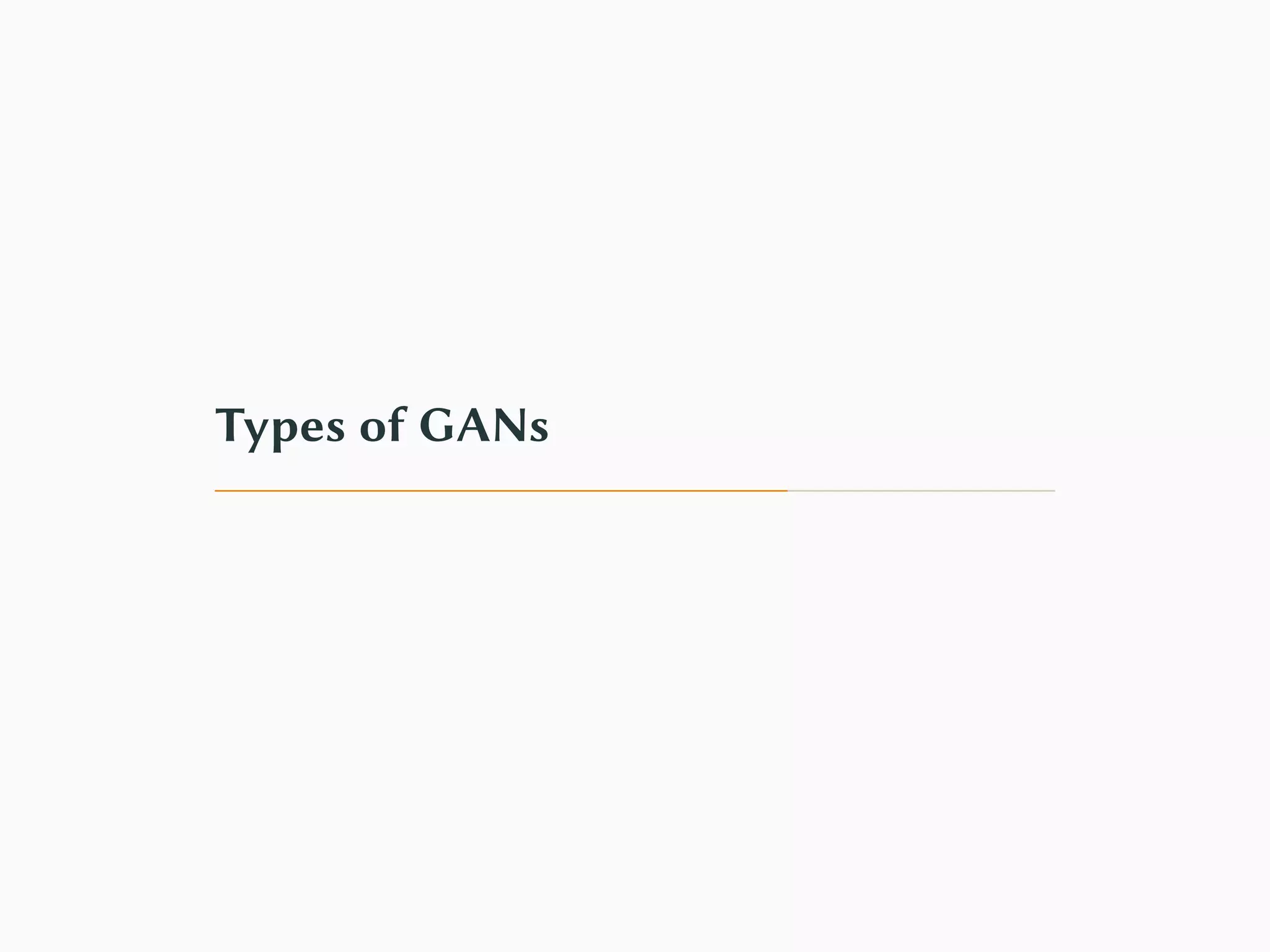 Types of GANs
 