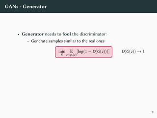 GANs - Generator Objectives
• Minimax: log(1 − D(G(z)))
0 0.5 1
−6
−4
−2
0
2
4
D(G(z))
JG
Minimax
10
 
