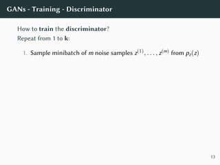 GANs - Training - Discriminator
How to train the discriminator?
Repeat from 1 to k:
1. Sample minibatch of m noise samples...