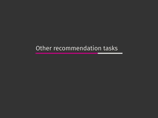 Other recommendation tasks
 